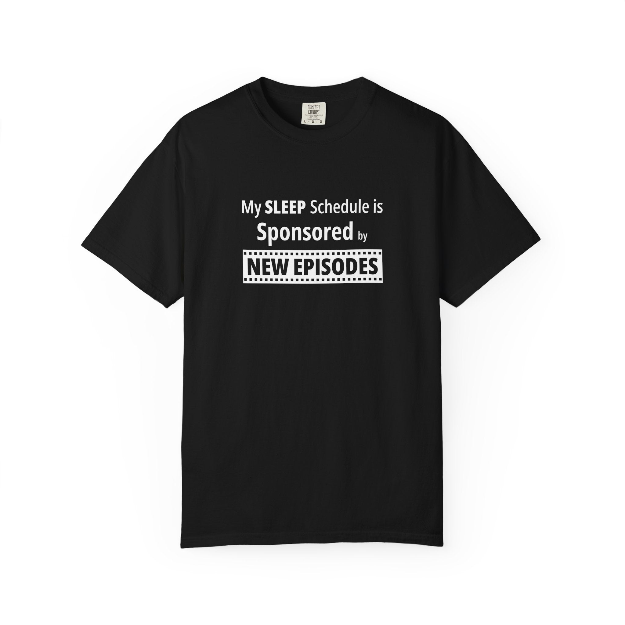 Black t-shirt with funny, witty 'My Sleep Schedule is Sponsored by New Episodes' text design on a white background