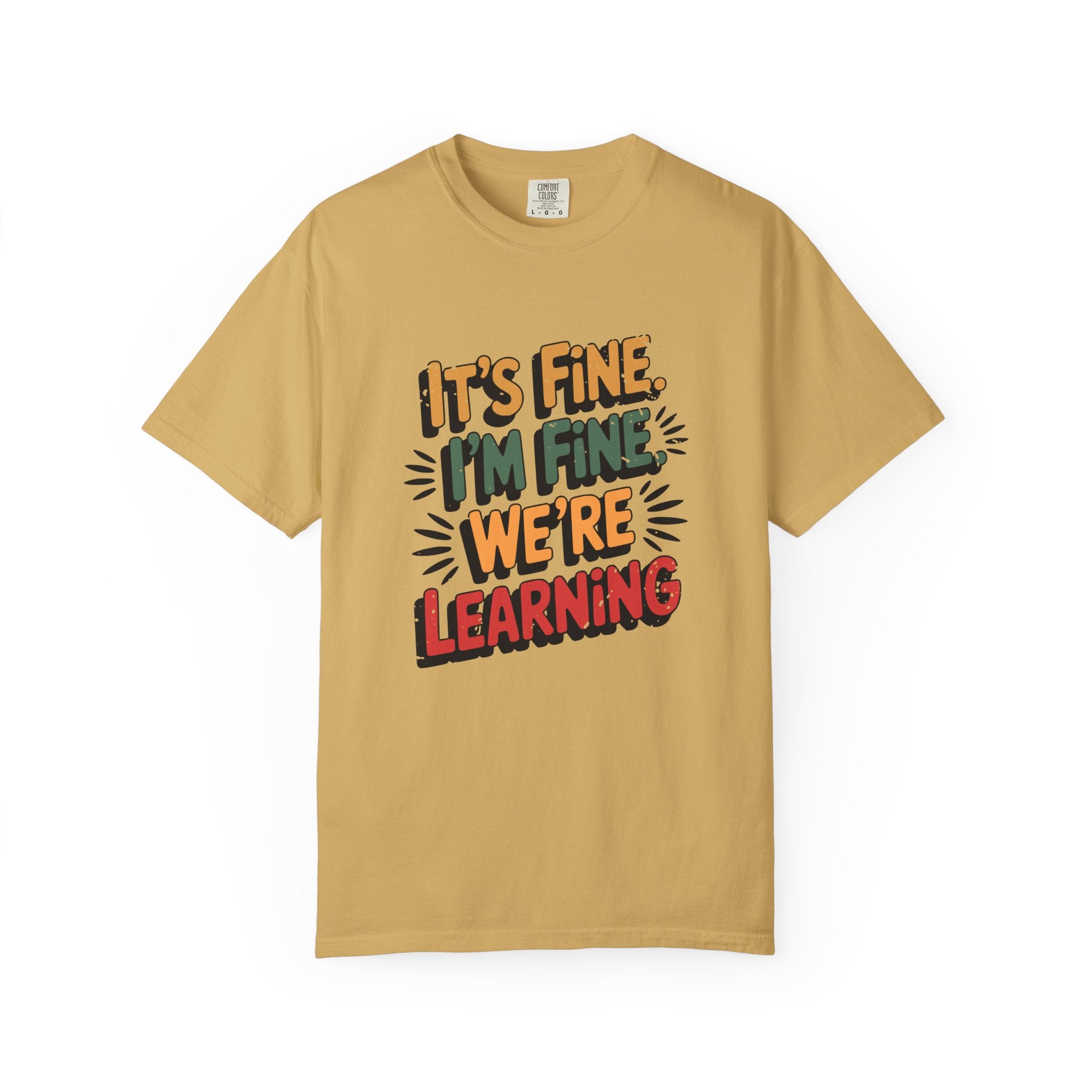 Learning is Fine Inspirational T-Shirt | Motivational Student & Teacher Gift - Mustard / S