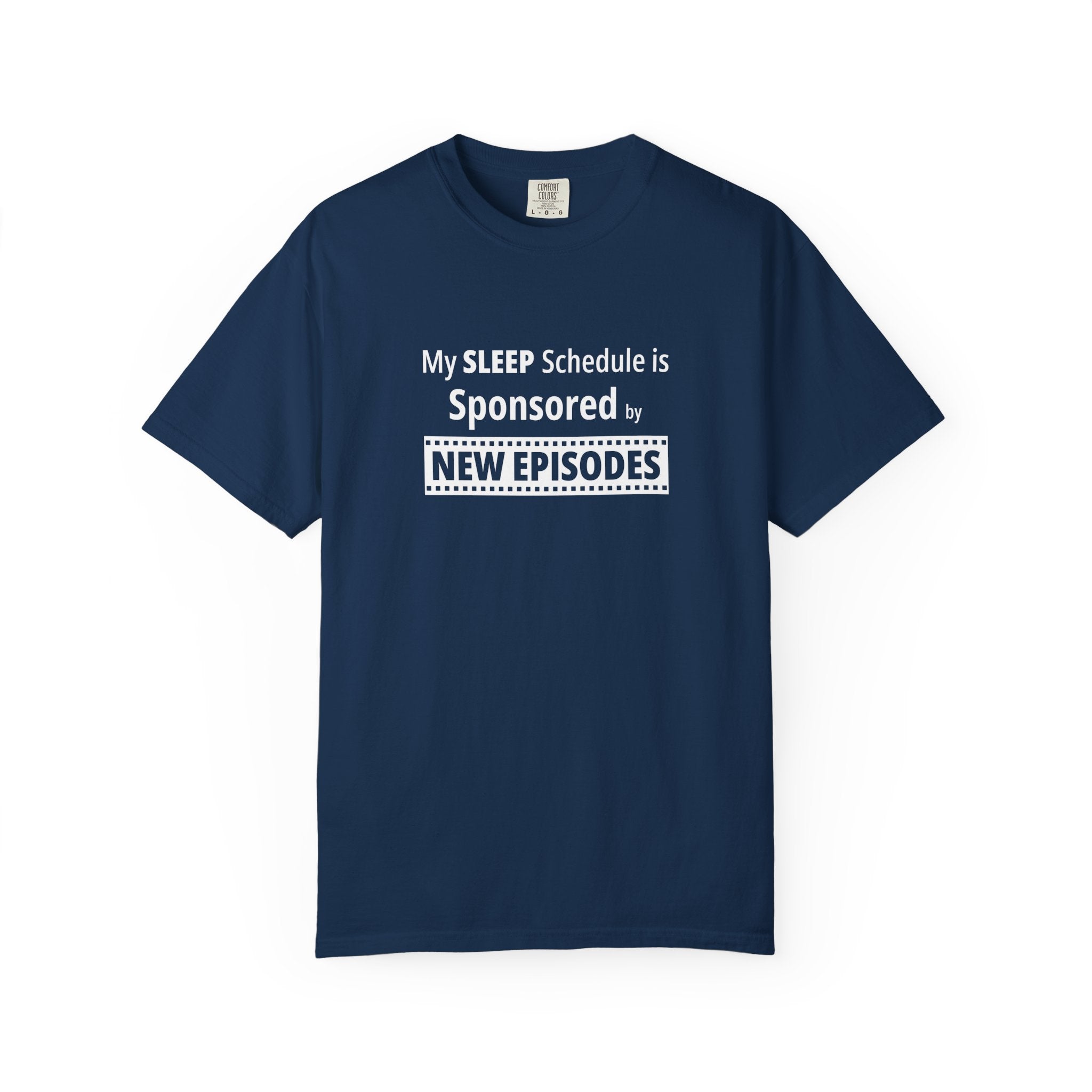 Navy blue t-shirt with humorous, funny, witty 'My Sleep Schedule is Sponsored by New Episodes' text design on a white background