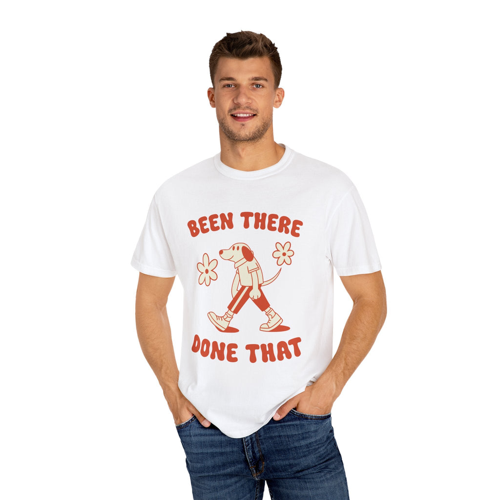 ’Been There Done That’ T-Shirt | Funny Dog Lover Quote Tee with Playful Graphic