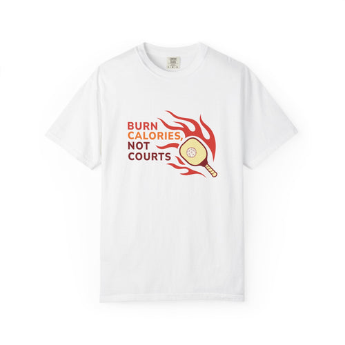 ’Burn Calories Not Courts’ Pickleball T-Shirt | Funny Sports Quote Tee for Men & Women - White / S