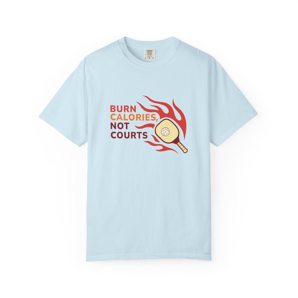 ’Burn Calories Not Courts’ Pickleball T-Shirt | Funny Sports Quote Tee for Men & Women - Chambray / S