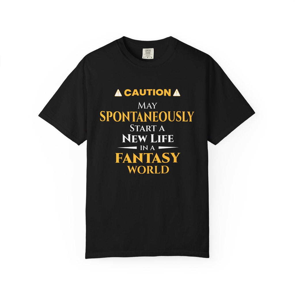 Caution: May Spontaneously Start a New Life in a Fantasy World T-Shirt