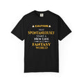 Caution: May Spontaneously Start a New Life in a Fantasy World T-Shirt