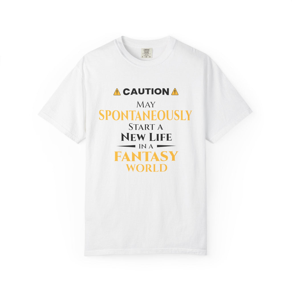 Caution: May Spontaneously Start a New Life in a Fantasy World T-Shirt