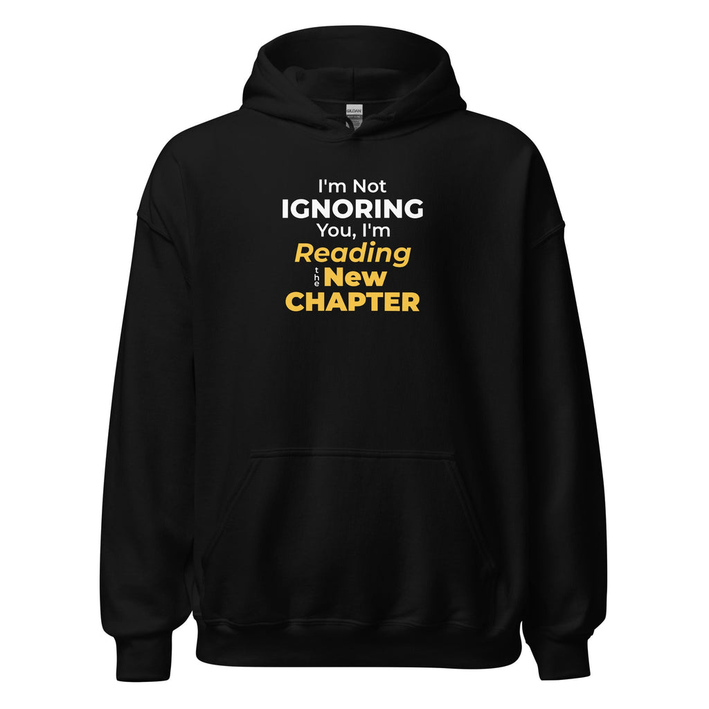 Black hoodie with a funny text 'I'm Not Ignoring You, I'm Reading a New Chapter' on a white background