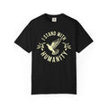 I Stand with Humanity Unisex Garment-Dyed T-Shirt - Black / S