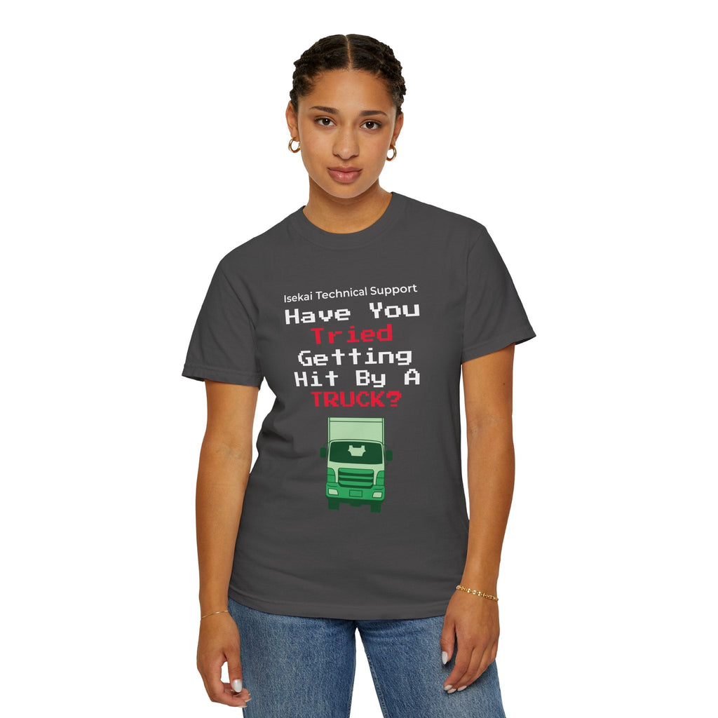 Have You Tried Getting Hit By A Truck? T-Shirt