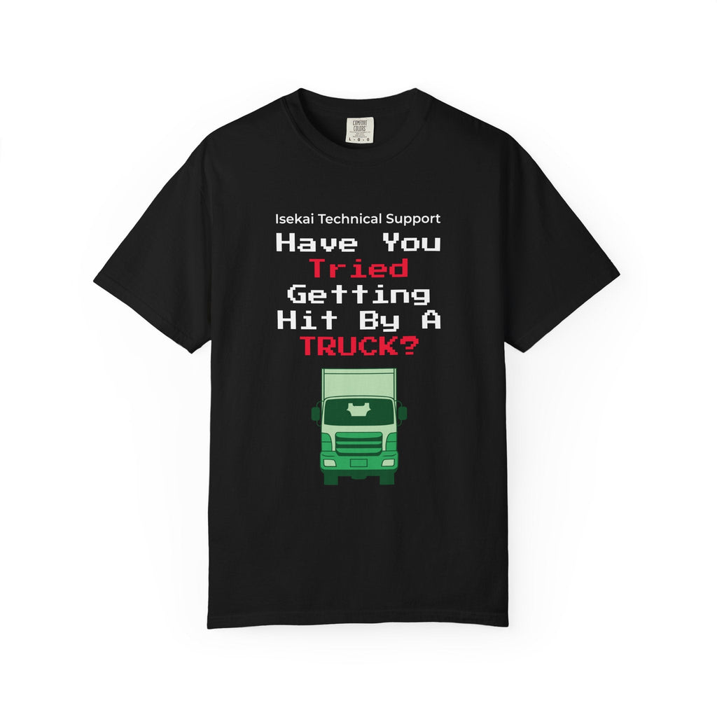 Have You Tried Getting Hit By A Truck? T-Shirt