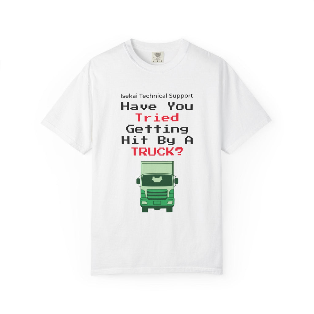 Have You Tried Getting Hit By A Truck? T-Shirt