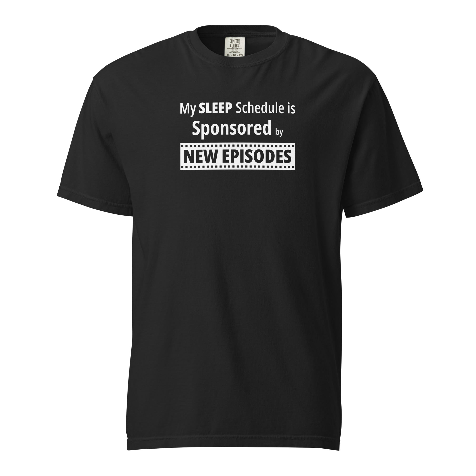 Black t-shirt with funny, witty 'My Sleep Schedule is Sponsored by New Episodes' text design on a white background