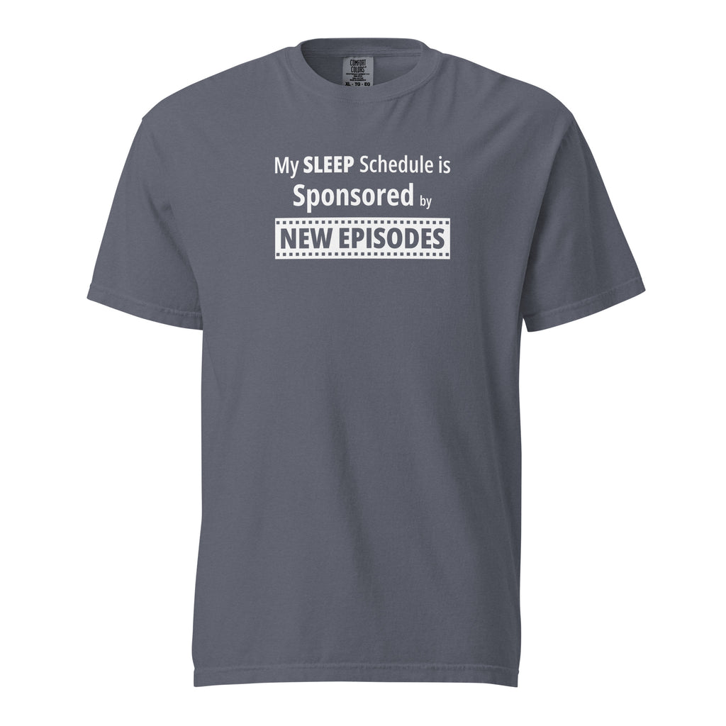 Gray t-shirt with humorous, funny, witty 'My Sleep Schedule is Sponsored by New Episodes' text design on a white background