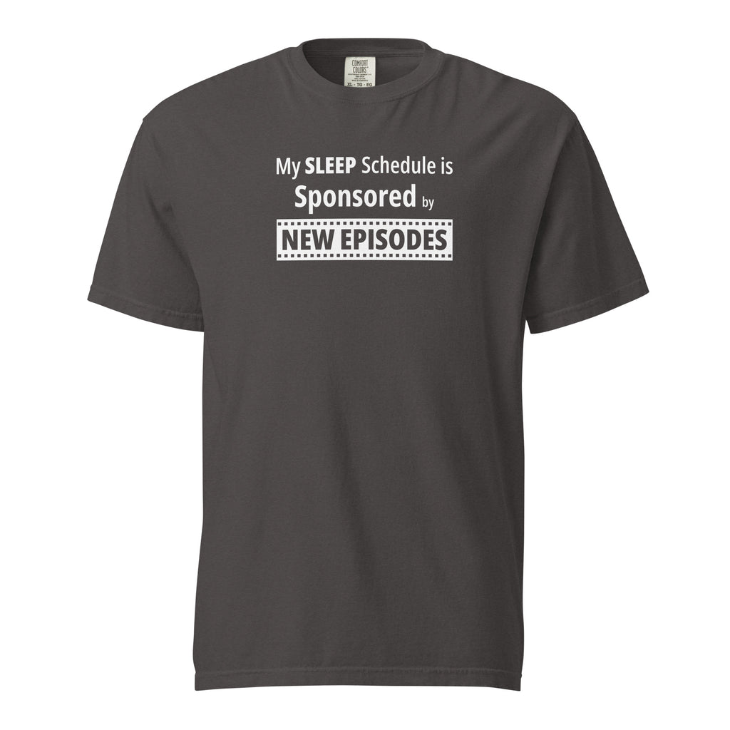 Graphite t-shirt with humorous, funny, witty 'My Sleep Schedule is Sponsored by New Episodes' text design on a white background