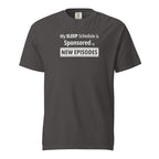 Graphite t-shirt with humorous, funny, witty 'My Sleep Schedule is Sponsored by New Episodes' text design on a white background
