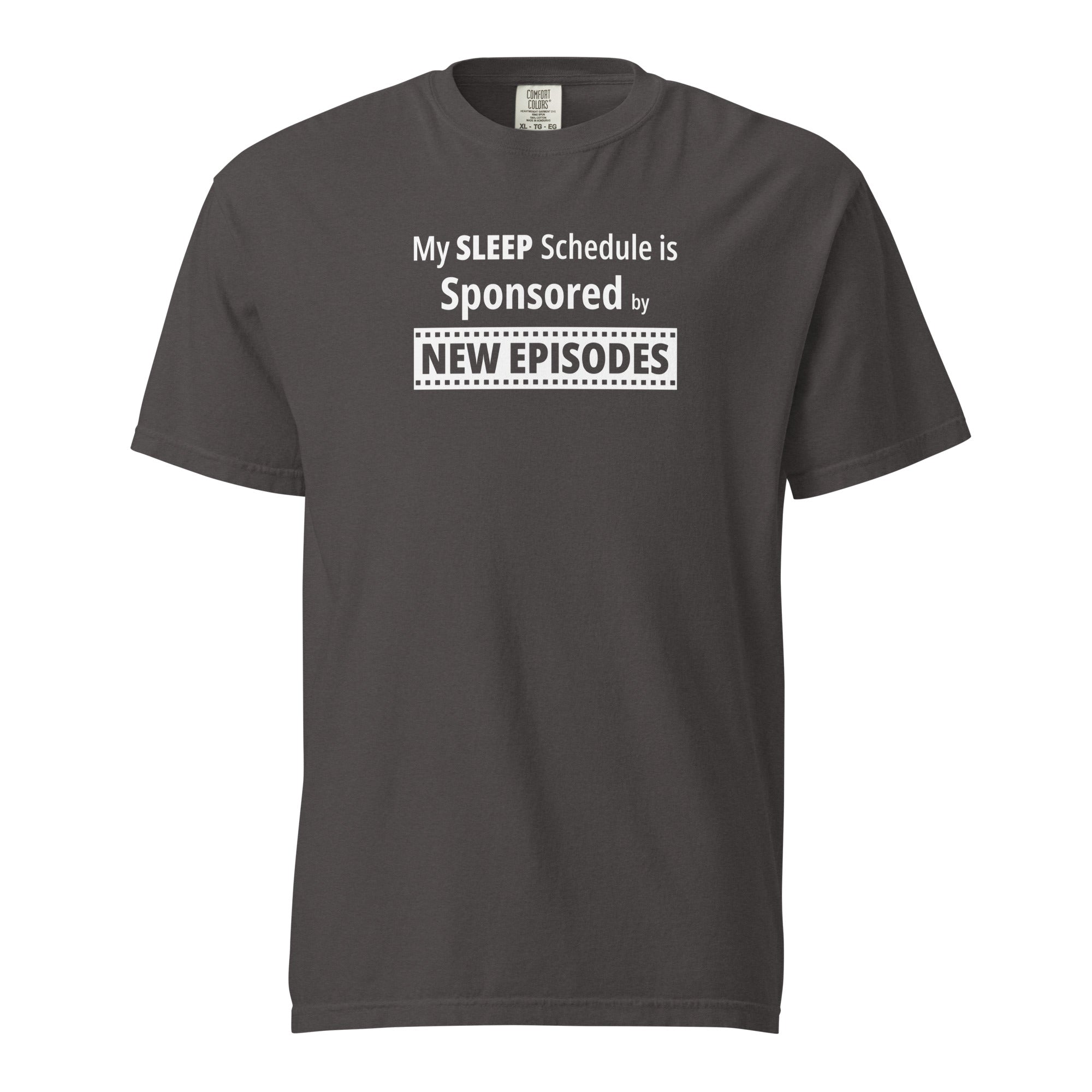 Graphite t-shirt with humorous, funny, witty 'My Sleep Schedule is Sponsored by New Episodes' text design on a white background