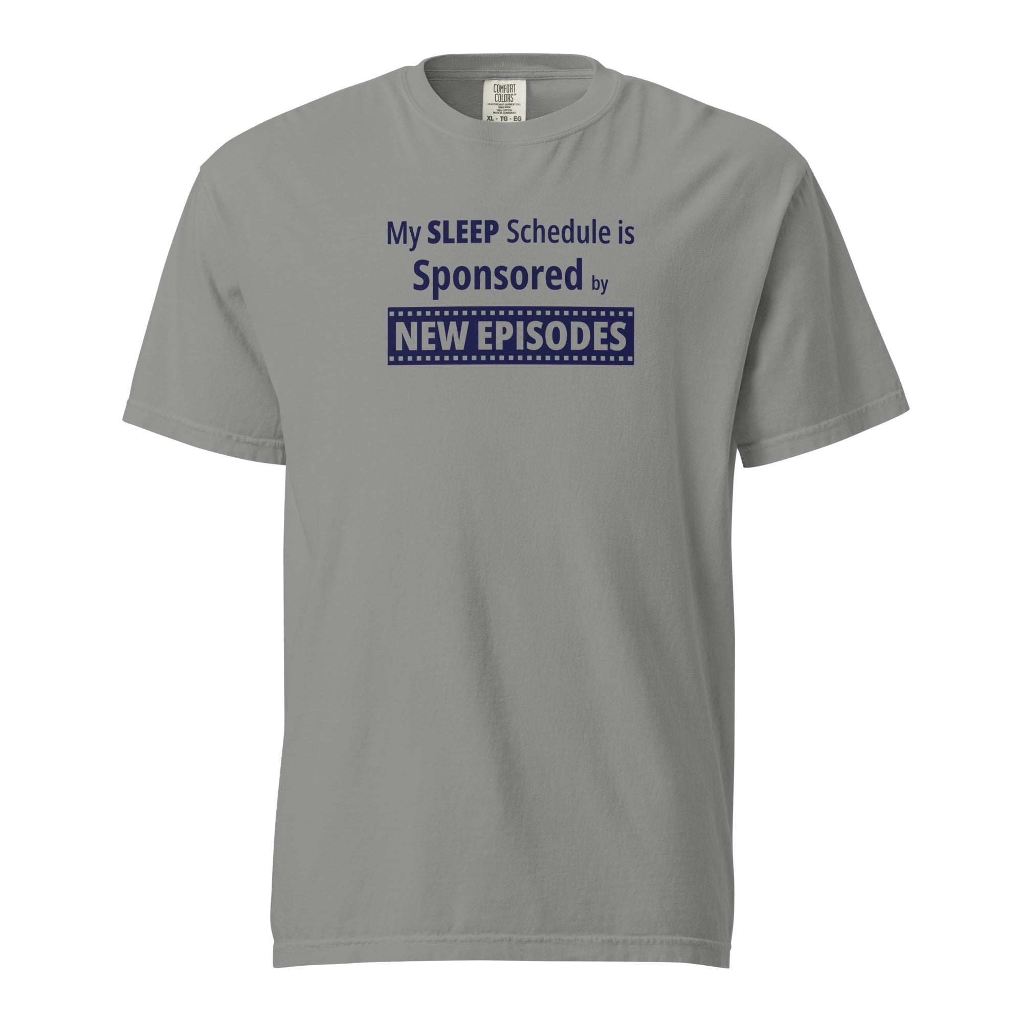 Gray t-shirt with humorous funny, witty 'My Sleep Schedule is Sponsored by New Episodes' text design on a white background