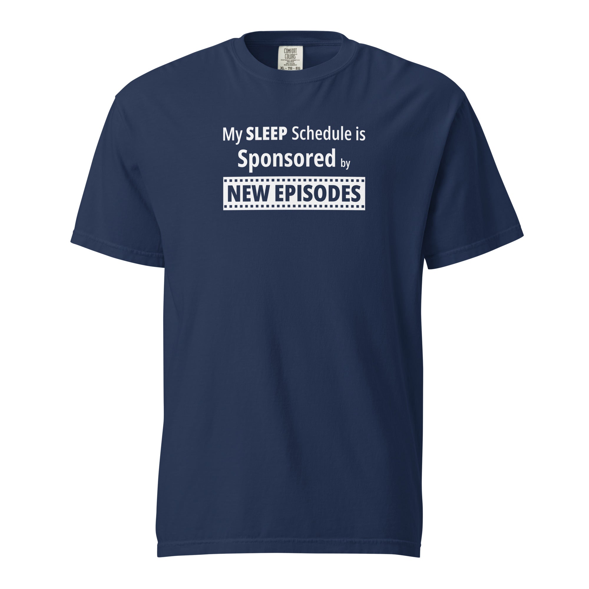 Navy blue t-shirt with funny, witty 'My Sleep Schedule is Sponsored by New Episodes' text design on a white background