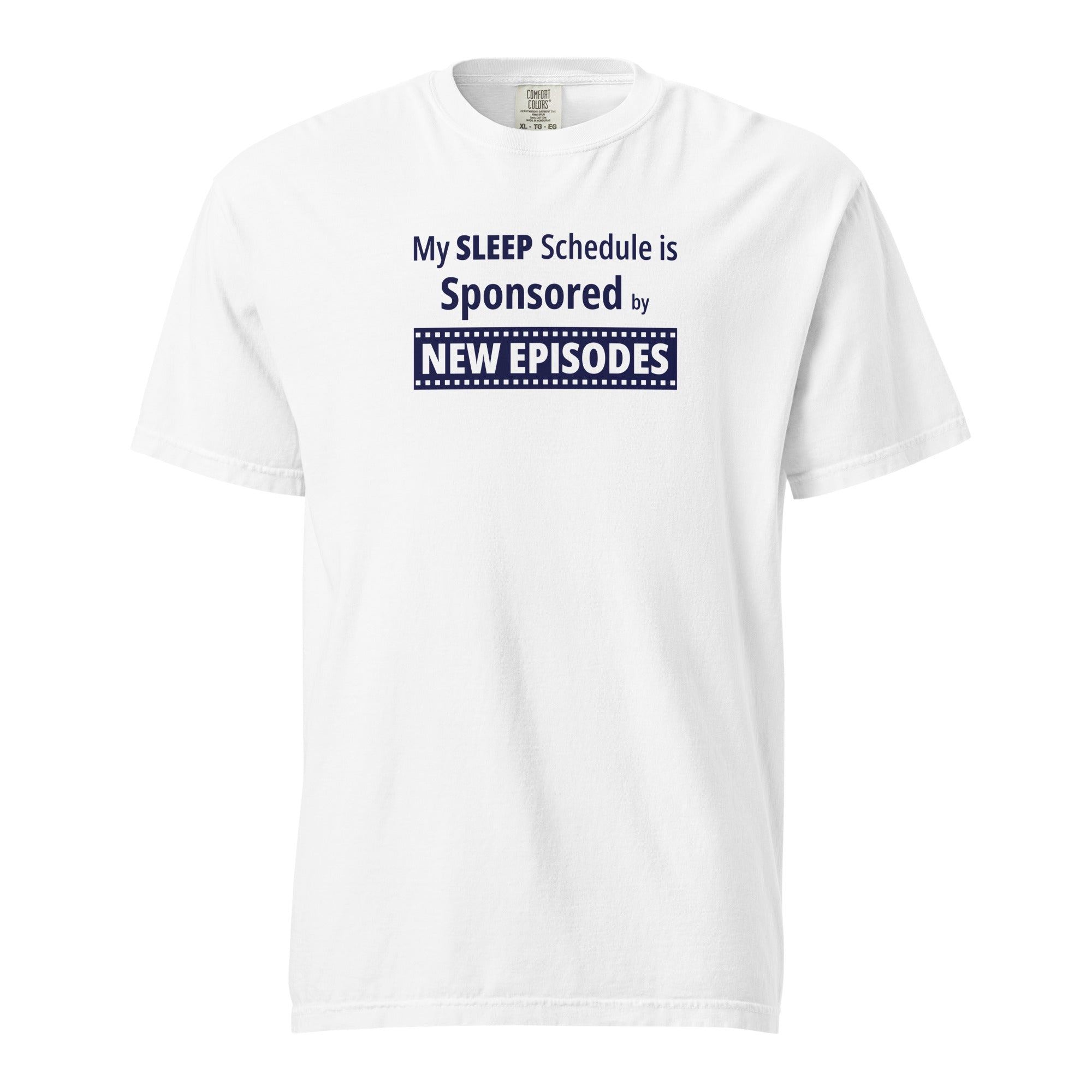 White t-shirt with humorous, funny, witty 'My Sleep Schedule is Sponsored by New Episodes' text design on a white background