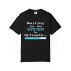 Waiting for the System to Activate T-Shirt
