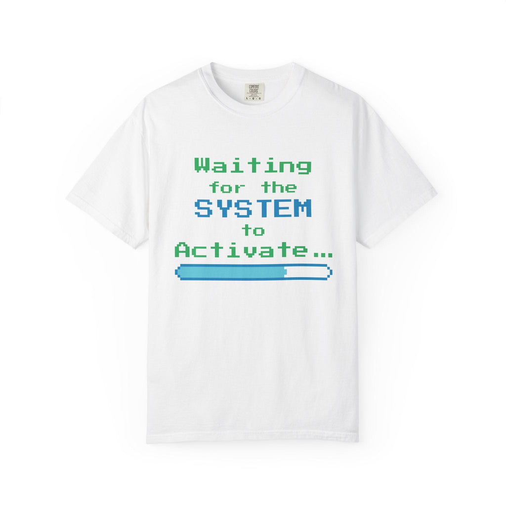 Waiting for the System to Activate T-Shirt